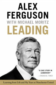 Title: Leading: Learning from Life and My Years at Manchester United, Author: Alex Ferguson
