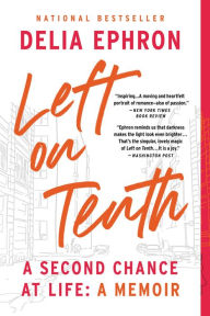 Online books to read and download for free Left on Tenth: A Second Chance at Life in English 9780316267656 by Delia Ephron CHM