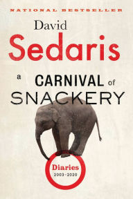 Title: A Carnival of Snackery: Diaries (2003-2020), Author: David Sedaris