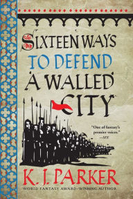 Title: Sixteen Ways to Defend a Walled City, Author: K. J. Parker