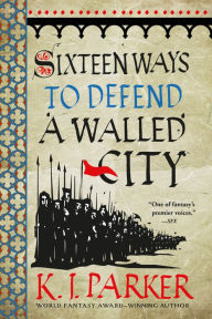 Epub ebooks torrent downloads Sixteen Ways to Defend a Walled City 9780316270793 by K. J. Parker in English