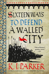 Download full books google books Sixteen Ways to Defend a Walled City 9780316270793 RTF FB2 CHM by K. J. Parker (English literature)