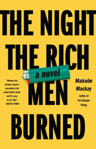 Title: The Night the Rich Men Burned, Author: Malcolm Mackay