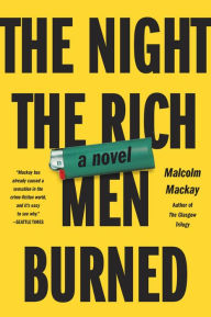 Title: The Night the Rich Men Burned, Author: Malcolm Mackay