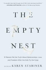 Title: The Empty Nest: 31 Parents Tell the Truth About Relationships, Love, and Freedom After the Kids Fly the Coop, Author: Karen Stabiner