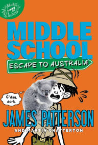 Title: Middle School: Escape to Australia, Author: James Patterson