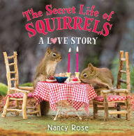 Title: The Secret Life of Squirrels: A Love Story, Author: Nancy Rose