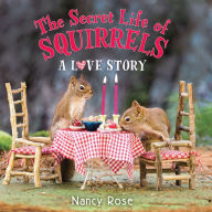 Title: The Secret Life of Squirrels: A Love Story, Author: Nancy Rose