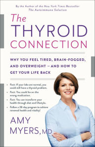 Title: The Thyroid Connection: Why You Feel Tired, Brain-Fogged, and Overweight -- and How to Get Your Life Back, Author: Amy Myers MD