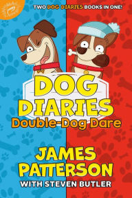 Title: Dog Diaries: Double-Dog Dare: Dog Diaries & Dog Diaries: Happy Howlidays, Author: James Patterson