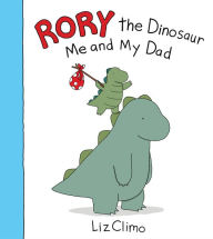 Title: Rory the Dinosaur: Me and My Dad, Author: Liz Climo
