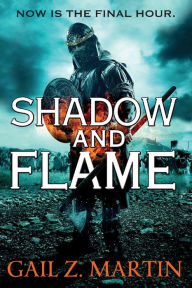 Title: Shadow and Flame (Ascendant Kingdoms Saga Series #4), Author: Gail Z. Martin