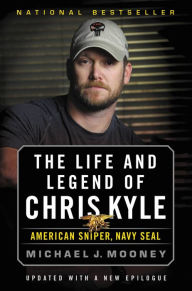 Title: The Life and Legend of Chris Kyle: American Sniper, Navy SEAL, Author: Michael J. Mooney