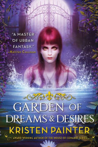 Title: Garden of Dreams and Desires (Crescent City Series #3), Author: Kristen Painter