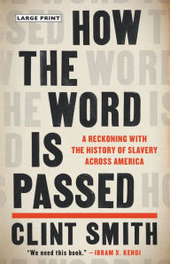 Title: How the Word Is Passed: A Reckoning with the History of Slavery Across America, Author: Clint Smith