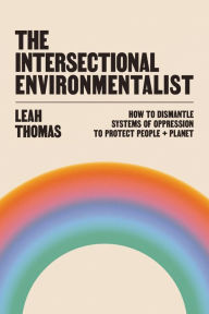 Download ebooks for free forums The Intersectional Environmentalist: How to Dismantle Systems of Oppression to Protect People + Planet by 