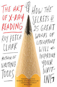 Title: The Art of X-Ray Reading: How the Secrets of 25 Great Works of Literature Will Improve Your Writing, Author: Roy Peter Clark