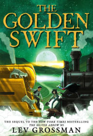 Title: The Golden Swift, Author: Lev Grossman