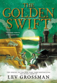 Title: The Golden Swift, Author: Lev Grossman