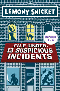 Title: File Under: 13 Suspicious Incidents (Reports 1-6), Author: Lemony Snicket