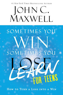 Title: Sometimes You Win--Sometimes You Learn for Teens: How to Turn a Loss into a Win, Author: John C. Maxwell