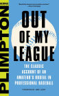 Out of My League: The Classic Account of an Amateur's Ordeal in Professional Baseball