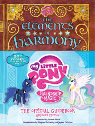 Title: My Little Pony: The Elements of Harmony: Friendship is Magic: The Official Guidebook, Author: Brandon T. Snider