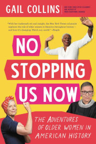 Title: No Stopping Us Now: The Adventures of Older Women in American History, Author: Gail Collins