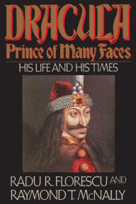 Title: Dracula, Prince of Many Faces: His Life and His Times, Author: Radu R Florescu