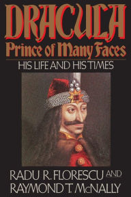 Title: Dracula, Prince of Many Faces: His Life and His Times, Author: Raymond T. McNally