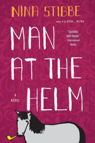 Title: Man at the Helm: A Novel, Author: Nina Stibbe