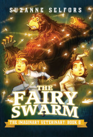 Title: The Fairy Swarm (The Imaginary Veterinary Series #6), Author: Suzanne Selfors