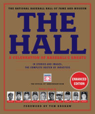 Title: The Hall: A Celebration of Baseball's Greats: In Stories and Images, the Complete Roster of Inductees, Author: The National Baseball Hall of Fame and Museum