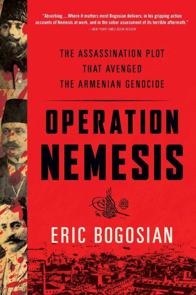 Operation Nemesis: The Assassination Plot that Avenged the Armenian Genocide