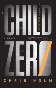 Title: Child Zero: A Novel, Author: Chris Holm