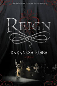 Title: Reign: Darkness Rises, Author: Lily Blake