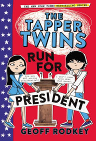 Title: The Tapper Twins Run for President, Author: Geoff Rodkey