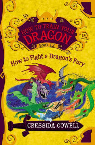 Title: How to Fight a Dragon's Fury (How to Train Your Dragon Series #12), Author: Cressida Cowell
