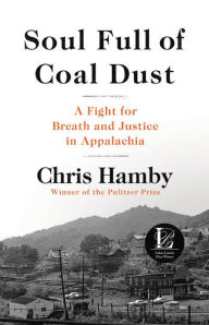 Pdb ebooks download Soul Full of Coal Dust: A Fight for Breath and Justice in Appalachia English version by Chris Hamby 9780316299473 ePub PDB