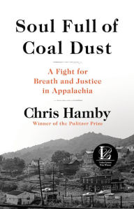 Title: Soul Full of Coal Dust: A Fight for Breath and Justice in Appalachia, Author: Chris Hamby