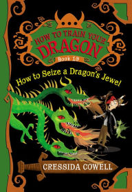 Title: How to Seize a Dragon's Jewel (How to Train Your Dragon Series #10) (PagePerfect NOOK Book), Author: Cressida Cowell