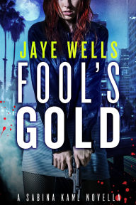 Title: Fool's Gold: A Sabina Kane Novella, Author: Jaye Wells