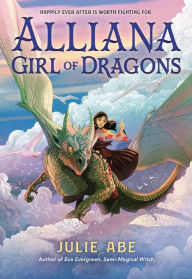 Title: Alliana, Girl of Dragons, Author: Julie Abe