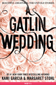 Title: A Gatlin Wedding (Beautiful Creatures: The Untold Stories), Author: Kami Garcia