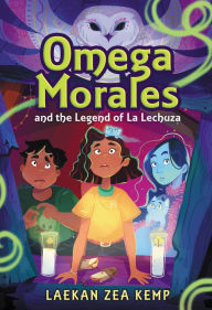 Title: Omega Morales and the Legend of La Lechuza, Author: Laekan Zea Kemp