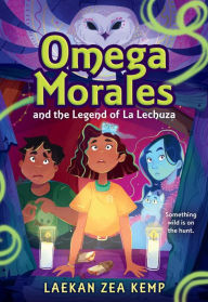 Title: Omega Morales and the Legend of La Lechuza, Author: Laekan Zea Kemp