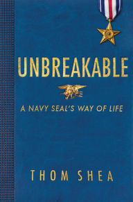 Title: Unbreakable: A Navy SEAL's Way of Life, Author: Thom Shea