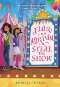 Title: Flor and Miranda Steal the Show, Author: Jennifer Torres