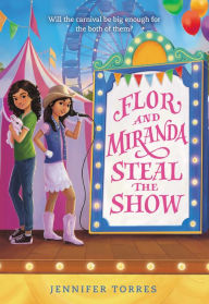 Title: Flor and Miranda Steal the Show, Author: Jennifer Torres