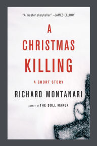 Title: A Christmas Killing: A Story, Author: Richard Montanari